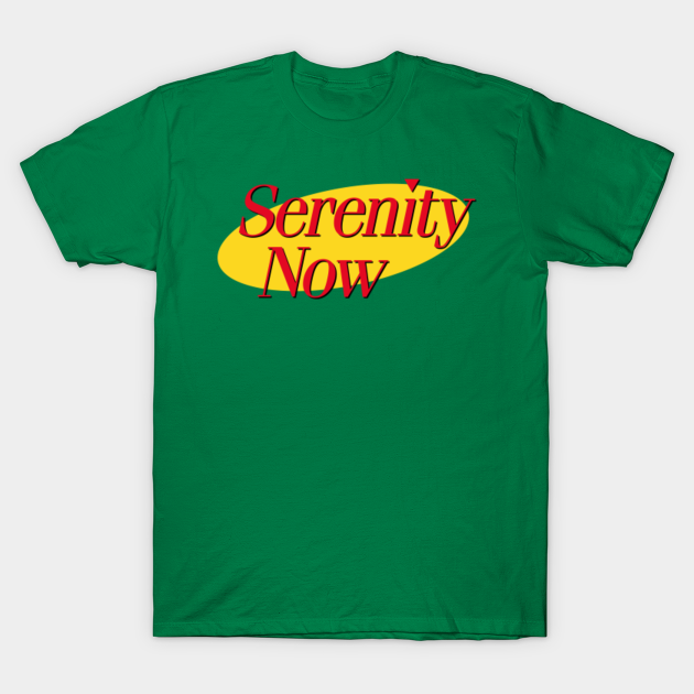 serenity now shirt